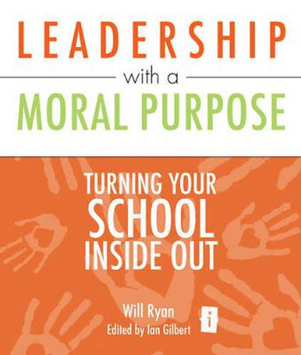 Leadership with a Moral Purpose: Turning Your School Inside Out