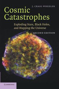 Cover image for Cosmic Catastrophes: Exploding Stars, Black Holes, and Mapping the Universe