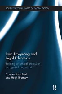 Cover image for Law, Lawyering and Legal Education: Building an Ethical Profession in a Globalizing World