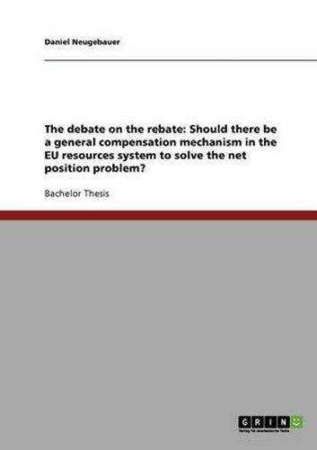 Cover image for The debate on the rebate: Should there be a general compensation mechanism in the EU resources system to solve the net position problem?