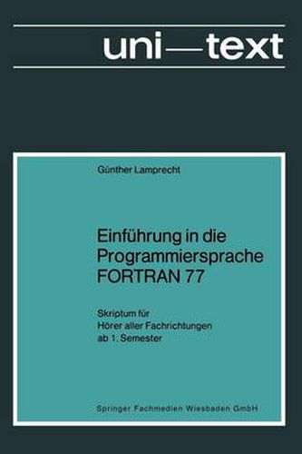 Cover image for Einfuhrung in Die Programmiersprache FORTRAN 77: Skriptum Fur Hoerer Aller Fachrichtungen AB 1. Semester