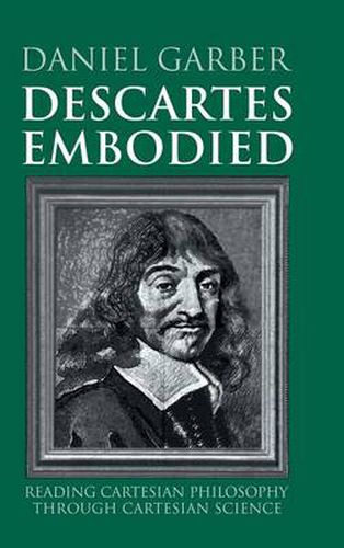 Cover image for Descartes Embodied: Reading Cartesian Philosophy through Cartesian Science