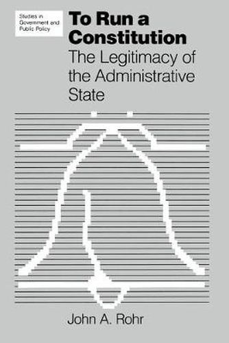 Cover image for To Run a Constitution: The Legitimacy of the Administrative State