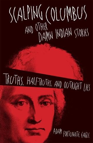 Cover image for Scalping Columbus and Other Damn Indian Stories: Truths, Half-Truths, and Outright Lies