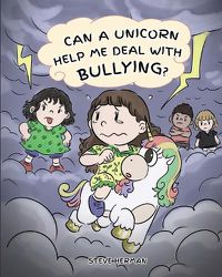 Cover image for Can A Unicorn Help Me Deal With Bullying?: A Cute Children Story To Teach Kids To Deal with Bullying in School.