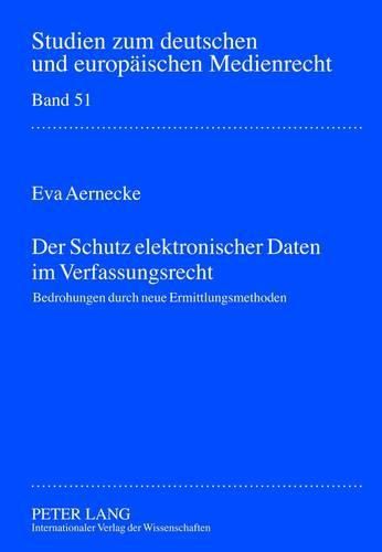 Cover image for Der Schutz Elektronischer Daten Im Verfassungsrecht: Bedrohungen Durch Neue Ermittlungsmassnahmen