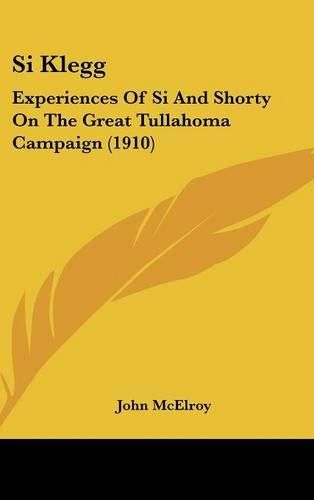 Si Klegg: Experiences of Si and Shorty on the Great Tullahoma Campaign (1910)