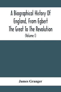 Cover image for A Biographical History Of England, From Egbert The Great To The Revolution