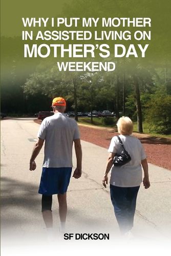 Cover image for Why I put my mother in Assisted Living on Mother's Day Weekend