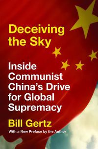 Cover image for Deceiving the Sky: Inside Communist China's Drive for Global Supremacy