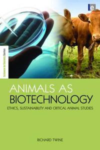 Cover image for Animals as Biotechnology: Ethics, Sustainability and Critical Animal Studies