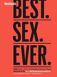 Cover image for Men's Health Best. Sex. Ever.: 200 Frank, Funny & Friendly Answers About Getting It On