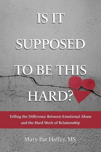 Cover image for Is It Supposed to Be This Hard? Telling the Difference Between Emotional Abuse and the Hard Work of Relationship