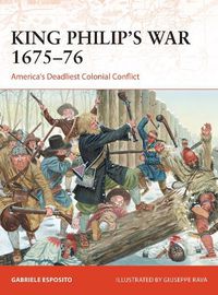 Cover image for King Philip's War 1675-76: America's Deadliest Colonial Conflict