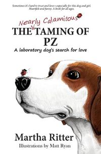 Cover image for The Nearly Calamitous Taming of PZ: A laboratory dog's search for love