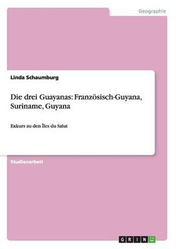 Cover image for Die drei Guayanas: Franzoesisch-Guyana, Suriname, Guyana: Exkurs zu den Iles du Salut