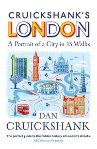 Cover image for Cruickshank's London: A Portrait of a City in 13 Walks
