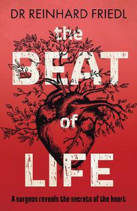 Cover image for The Beat of Life: A surgeon reveals the secrets of the heart