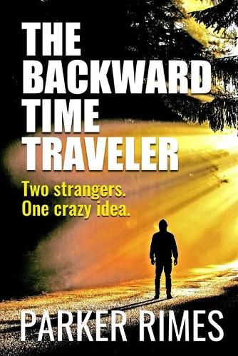 Cover image for The Backward Time Traveler: Two strangers. One crazy idea.