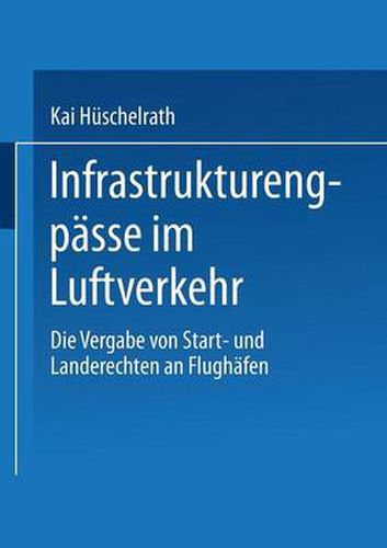 Cover image for Infrastrukturengpasse Im Luftverkehr: Die Vergabe Von Start- Und Landerechten an Flughafen