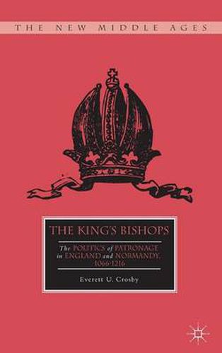 Cover image for The King's Bishops: The Politics of Patronage in England and Normandy, 1066-1216