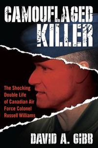 Cover image for Camouflaged Killer: The Shocking Double Life of Canadian Air Force Colonel Russell Williams