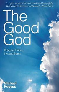 Cover image for The Good God: Enjoying Father, Son, and Spirit