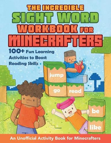 The Incredible Sight Word Workbook for Minecrafters: 100+ Fun Learning Activities to Boost Reading Skills and Comprehension - An Unofficial Workbook