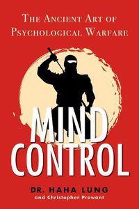 Cover image for Mind Control: The Ancient Art of Psychological Warfare