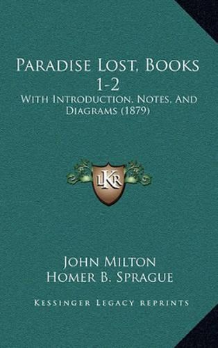 Paradise Lost, Books 1-2: With Introduction, Notes, and Diagrams (1879)