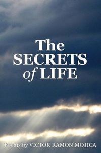 Cover image for The SECRETS of LIFE: Poems by VICTOR RAMON MOJICA