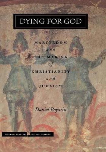 Cover image for Dying for God: Martyrdom and the Making of Christianity and Judaism