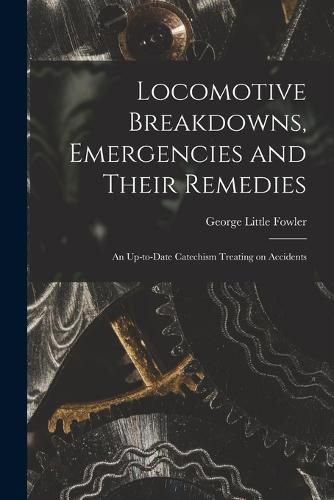 Cover image for Locomotive Breakdowns, Emergencies and Their Remedies