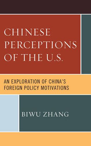 Cover image for Chinese Perceptions of the U.S.: An Exploration of China's Foreign Policy Motivations