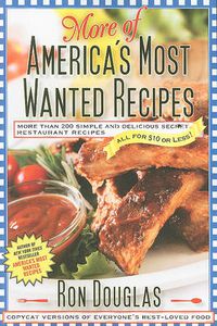 Cover image for More of America's Most Wanted Recipes: More Than 200 Simple and Delicious Secret Restaurant Recipes--All for $10 or Less!