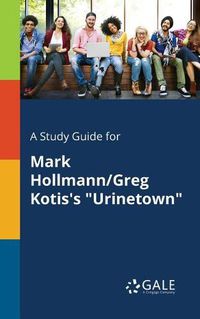 Cover image for A Study Guide for Mark Hollmann/Greg Kotis's Urinetown