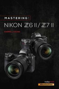 Cover image for Mastering the Nikon Z6 II / Z7 II