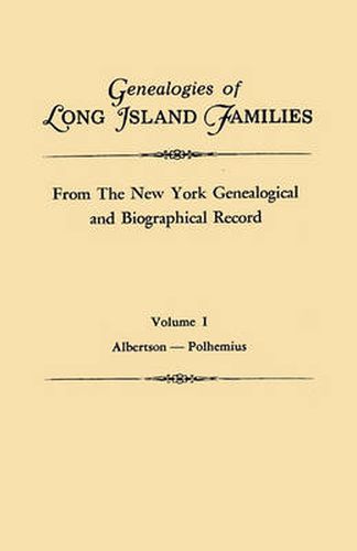 Cover image for Genealogies of Long Island Families, from The New York Genealogical and Biographical Record. In Two Volumes. Volume I: Albertson-Polhemius. Indexed