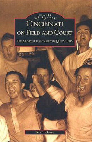 Cincinnati on Field and Court: The Sports Legacy of the Queen City