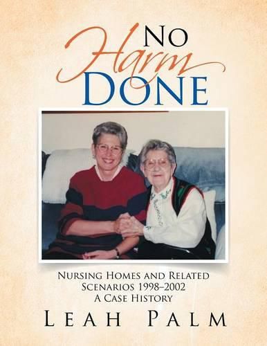 Cover image for No Harm Done: Nursing Homes and Related Scenarios 1998-2002 a Case History