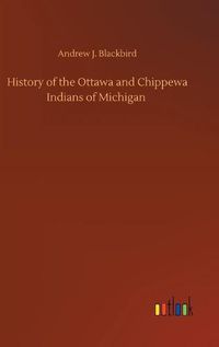 Cover image for History of the Ottawa and Chippewa Indians of Michigan