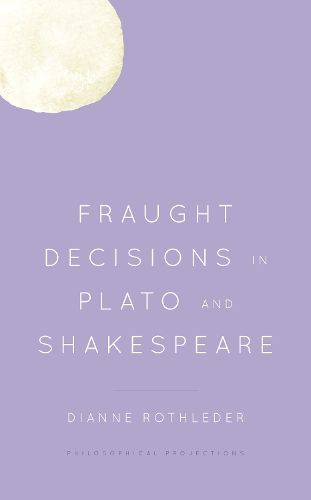 Cover image for Fraught Decisions in Plato and Shakespeare
