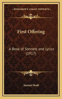 Cover image for First Offering: A Book of Sonnets and Lyrics (1917)