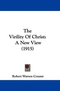 Cover image for The Virility of Christ: A New View (1915)