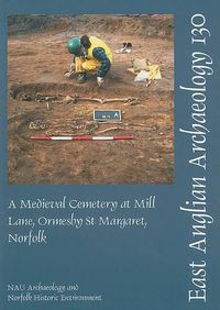 Cover image for A Medieval Cemetery at Mill Lane, Ormesby St Margaret, Norfolk