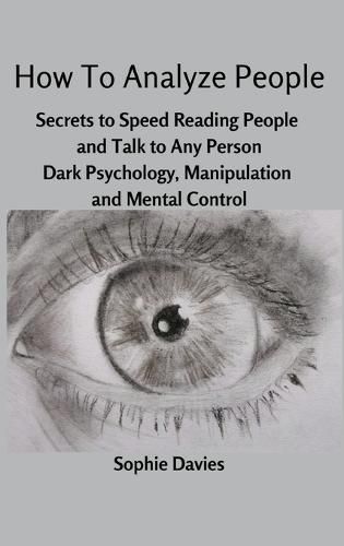 Cover image for How To Analyze People: Secrets to Speed Reading People and Talk to Any Person. Dark Psychology, Manipulation and Mental Control.