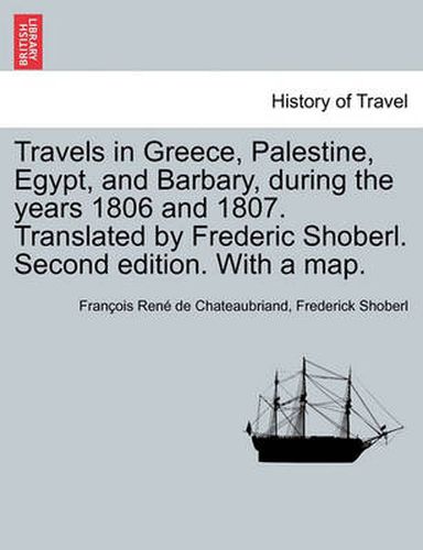 Cover image for Travels in Greece, Palestine, Egypt, and Barbary, During the Years 1806 and 1807. Translated by Frederic Shoberl. Second Edition. with a Map.