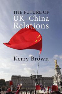 Cover image for The Future of UK-China Relations: The Search for a New Model