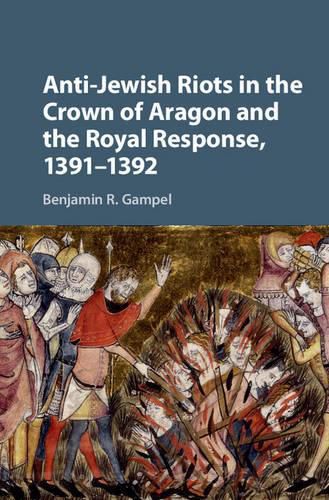 Cover image for Anti-Jewish Riots in the Crown of Aragon and the Royal Response, 1391-1392