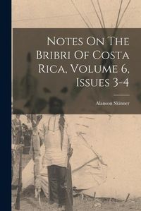 Cover image for Notes On The Bribri Of Costa Rica, Volume 6, Issues 3-4